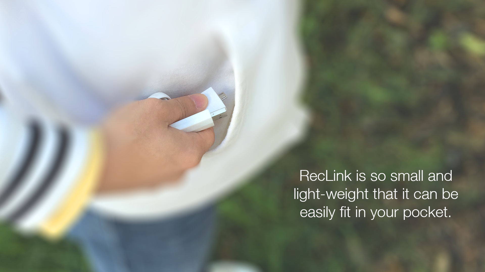 RecLink is so small and light-weight that it can be easily fit in your pocket.